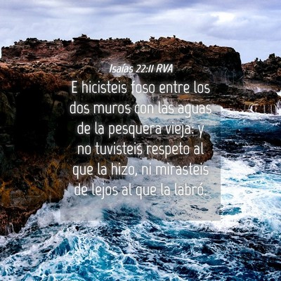 Picture 04 - Isaías 22:11 RVA - E hicisteis foso entre los dos muros con las - Bible Verse Picture