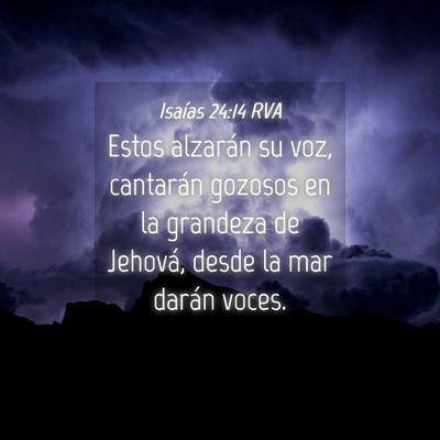 Picture 04 - Isaías 24:14 RVA - Estos alzarán su voz, cantarán gozosos en la - Bible Verse Picture
