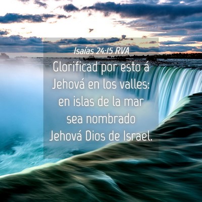 Picture 04 - Isaías 24:15 RVA - Glorificad por esto á Jehová en los valles: en - Bible Verse Picture