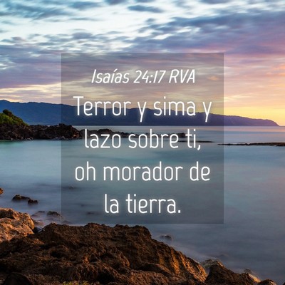 Picture 04 - Isaías 24:17 RVA - Terror y sima y lazo sobre ti, oh morador de la - Bible Verse Picture