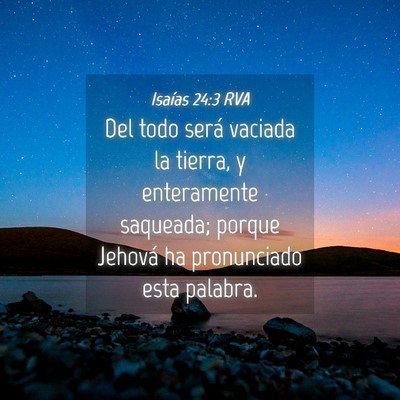 Picture 04 - Isaías 24:3 RVA - Del todo será vaciada la tierra, y enteramente - Bible Verse Picture