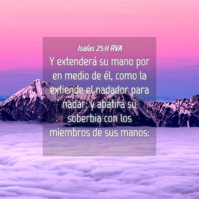 Picture 04 - Isaías 25:11 RVA - Y extenderá su mano por en medio de él, como la - Bible Verse Picture