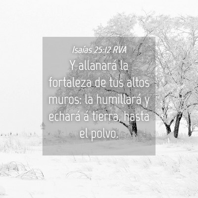 Picture 04 - Isaías 25:12 RVA - Y allanará la fortaleza de tus altos muros: la - Bible Verse Picture