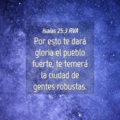 Picture 04 - Isaías 25:3 RVA - Por esto te dará gloria el pueblo fuerte, te - Bible Verse Picture