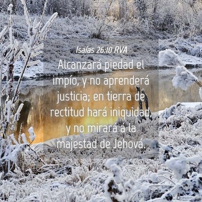 Picture 04 - Isaías 26:10 RVA - Alcanzará piedad el impío, y no aprenderá - Bible Verse Picture
