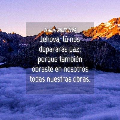 Picture 04 - Isaías 26:12 RVA - Jehová, tú nos depararás paz; porque también - Bible Verse Picture