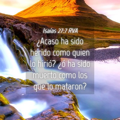 Picture 04 - Isaías 27:7 RVA - ¿Acaso ha sido herido como quien lo hirió? ¿ó - Bible Verse Picture