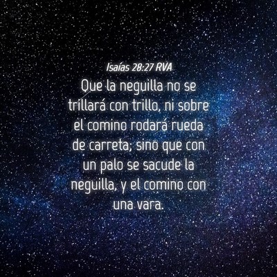 Picture 04 - Isaías 28:27 RVA - Que la neguilla no se trillará con trillo, ni - Bible Verse Picture