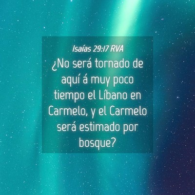 Picture 04 - Isaías 29:17 RVA - ¿No será tornado de aquí á muy poco tiempo el - Bible Verse Picture