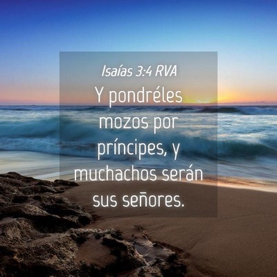 Picture 04 - Isaías 3:4 RVA - Y pondréles mozos por príncipes, y muchachos - Bible Verse Picture