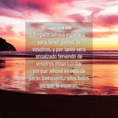 Picture 04 - Isaías 30:18 RVA - Empero Jehová esperará para tener piedad de - Bible Verse Picture