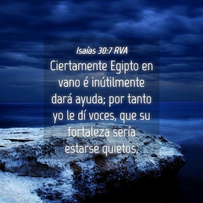Picture 04 - Isaías 30:7 RVA - Ciertamente Egipto en vano é inútilmente dará - Bible Verse Picture