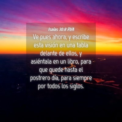 Picture 04 - Isaías 30:8 RVA - Ve pues ahora, y escribe esta visión en una - Bible Verse Picture