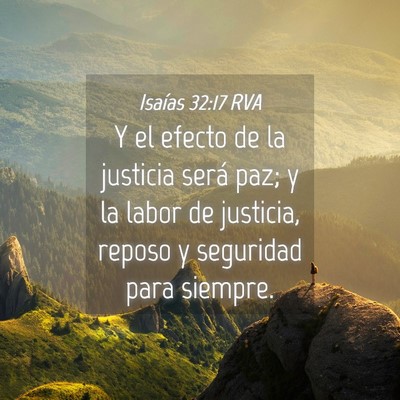 Picture 04 - Isaías 32:17 RVA - Y el efecto de la justicia será paz; y la labor - Bible Verse Picture