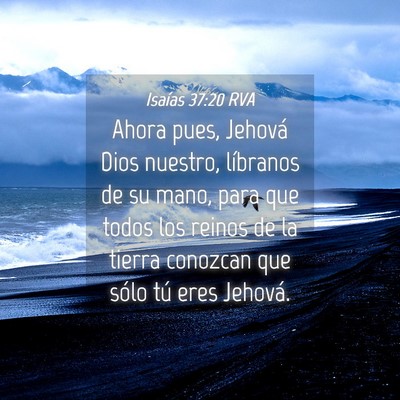 Picture 04 - Isaías 37:20 RVA - Ahora pues, Jehová Dios nuestro, líbranos de su - Bible Verse Picture