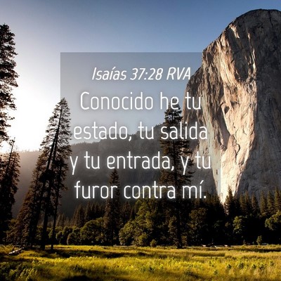 Picture 04 - Isaías 37:28 RVA - Conocido he tu estado, tu salida y tu entrada, y - Bible Verse Picture