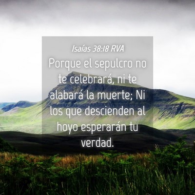 Picture 04 - Isaías 38:18 RVA - Porque el sepulcro no te celebrará, ni te - Bible Verse Picture