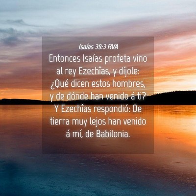 Picture 04 - Isaías 39:3 RVA - Entonces Isaías profeta vino al rey Ezechîas, y - Bible Verse Picture