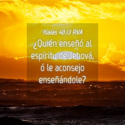 Picture 04 - Isaías 40:13 RVA - ¿Quién enseñó al espíritu de Jehová, ó le - Bible Verse Picture