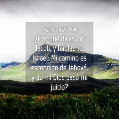 Picture 04 - Isaías 40:27 RVA - ¿Por qué dices, oh Jacob, y hablas tú, Israel: - Bible Verse Picture