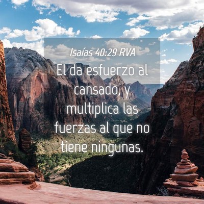 Picture 04 - Isaías 40:29 RVA - El da esfuerzo al cansado, y multiplica las - Bible Verse Picture