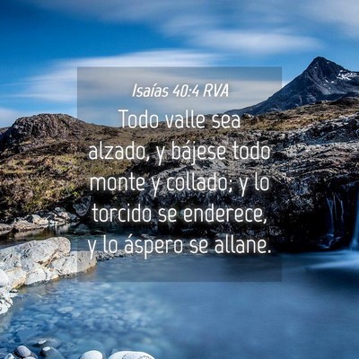 Picture 04 - Isaías 40:4 RVA - Todo valle sea alzado, y bájese todo monte y - Bible Verse Picture