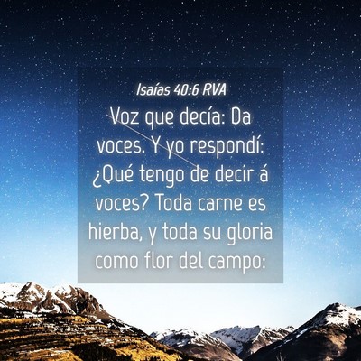 Picture 04 - Isaías 40:6 RVA - Voz que decía: Da voces. Y yo respondí: ¿Qué - Bible Verse Picture