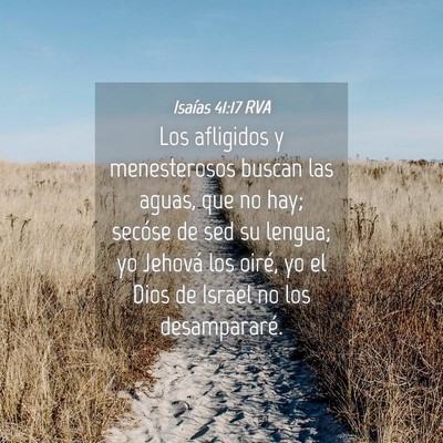 Picture 04 - Isaías 41:17 RVA - Los afligidos y menesterosos buscan las aguas, - Bible Verse Picture