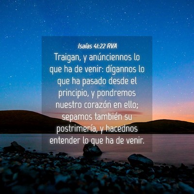 Picture 04 - Isaías 41:22 RVA - Traigan, y anúnciennos lo que ha de venir: - Bible Verse Picture