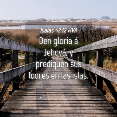 Picture 04 - Isaías 42:12 RVA - Den gloria á Jehová, y prediquen sus loores en - Bible Verse Picture