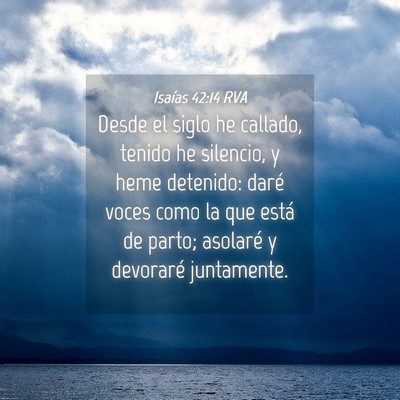 Picture 04 - Isaías 42:14 RVA - Desde el siglo he callado, tenido he silencio, y - Bible Verse Picture