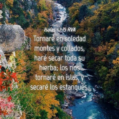 Picture 04 - Isaías 42:15 RVA - Tornaré en soledad montes y collados, haré - Bible Verse Picture