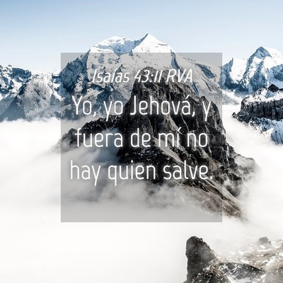 Picture 04 - Isaías 43:11 RVA - Yo, yo Jehová, y fuera de mí no hay quien - Bible Verse Picture