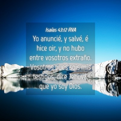 Picture 04 - Isaías 43:12 RVA - Yo anuncié, y salvé, é hice oir, y no hubo - Bible Verse Picture