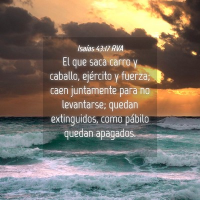 Picture 04 - Isaías 43:17 RVA - El que saca carro y caballo, ejército y fuerza; - Bible Verse Picture