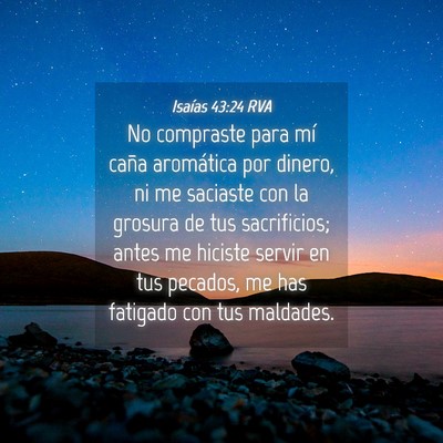 Picture 04 - Isaías 43:24 RVA - No compraste para mí caña aromática por - Bible Verse Picture