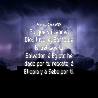 Picture 04 - Isaías 43:3 RVA - Porque yo Jehová Dios tuyo, el Santo de Israel, - Bible Verse Picture