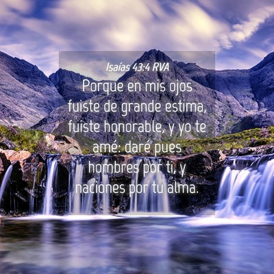 Picture 04 - Isaías 43:4 RVA - Porque en mis ojos fuiste de grande estima, - Bible Verse Picture