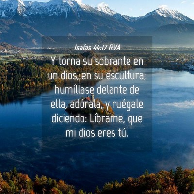 Picture 04 - Isaías 44:17 RVA - Y torna su sobrante en un dios, en su escultura; - Bible Verse Picture