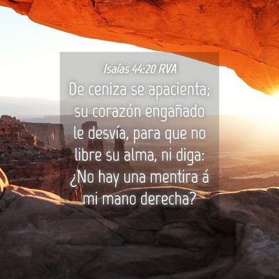 Picture 04 - Isaías 44:20 RVA - De ceniza se apacienta; su corazón engañado le - Bible Verse Picture