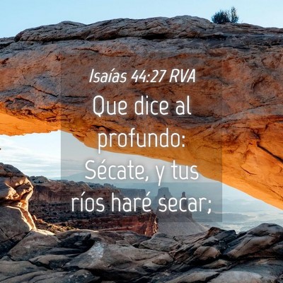 Picture 04 - Isaías 44:27 RVA - Que dice al profundo: Sécate, y tus ríos haré - Bible Verse Picture