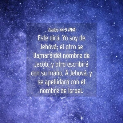 Picture 04 - Isaías 44:5 RVA - Este dirá: Yo soy de Jehová; el otro se - Bible Verse Picture