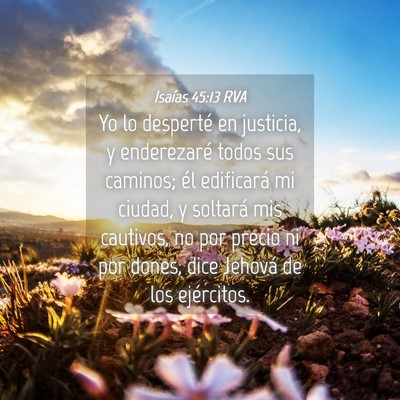 Picture 04 - Isaías 45:13 RVA - Yo lo desperté en justicia, y enderezaré todos - Bible Verse Picture