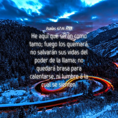 Picture 04 - Isaías 47:14 RVA - He aquí que serán como tamo; fuego los - Bible Verse Picture