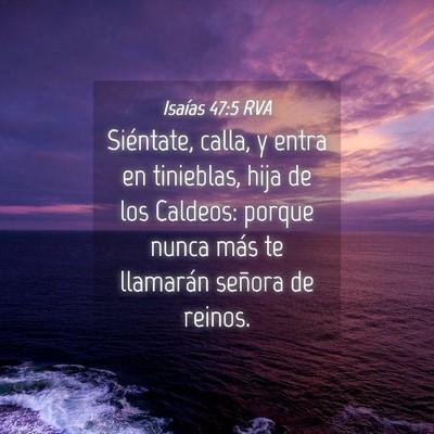 Picture 04 - Isaías 47:5 RVA - Siéntate, calla, y entra en tinieblas, hija de - Bible Verse Picture