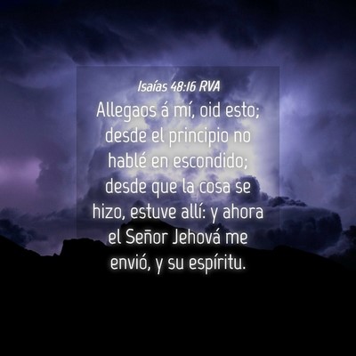 Picture 04 - Isaías 48:16 RVA - Allegaos á mí, oid esto; desde el principio no - Bible Verse Picture