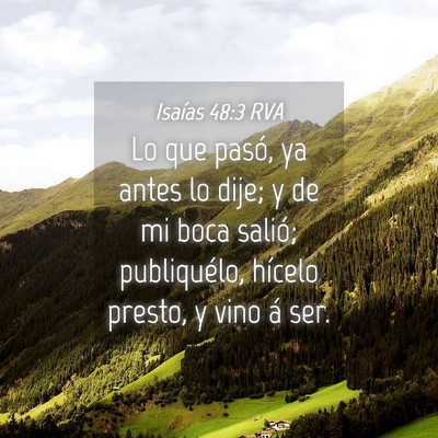 Picture 04 - Isaías 48:3 RVA - Lo que pasó, ya antes lo dije; y de mi boca - Bible Verse Picture