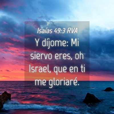 Picture 04 - Isaías 49:3 RVA - Y díjome: Mi siervo eres, oh Israel, que en ti - Bible Verse Picture