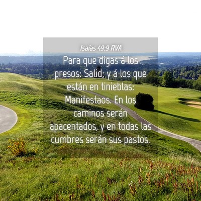 Picture 04 - Isaías 49:9 RVA - Para que digas á los presos: Salid; y á los que - Bible Verse Picture