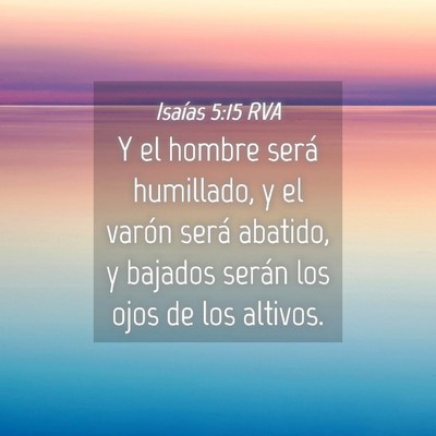 Picture 04 - Isaías 5:15 RVA - Y el hombre será humillado, y el varón será - Bible Verse Picture